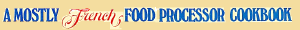 A Mostly French Food Processor Cookbook
